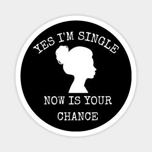 Yes I'm Single Now Is Your Chance Valentine's Day Magnet